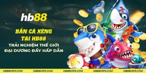 14 ban ca xeng tai hb88 trai nghiem the gioi dai duong day hap dan 1