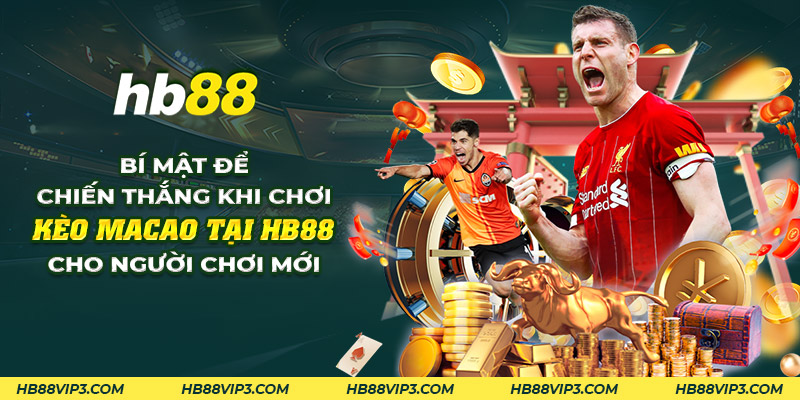 Kèo Ma Cao: Cách chơi và chiến lược thắng lợi hiệu quả! 1 21 bi mat de chien thang khi choi keo macao tai hb88 cho nguoi choi moi 2