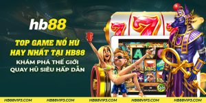 27 top game no hu hay nhat tai hb88 kham pha the gioi quay hu sieu hap dan