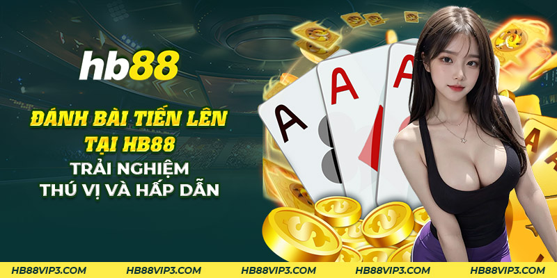 Đánh bài tiến lên HB88: Chiến thuật và mẹo để thắng dễ dàng! 1 33 danh bai tien len tai hb88 trai nghiem thu vi va hap dan