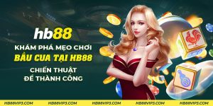 42 Kham pha meo choi bau cua tai HB88 Chien thuat de thanh cong