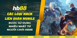 59 Cac loai hack Lien Quan Mobile duoc su dung nhieu nhat tu nguoi choi HB88
