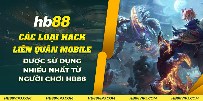 59 Cac loai hack Lien Quan Mobile duoc su dung nhieu nhat tu nguoi choi HB88
